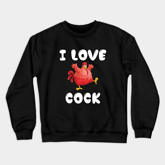 I love Cock. Stop Staring at My Cock Crewneck Sweatshirt by KultureinDeezign